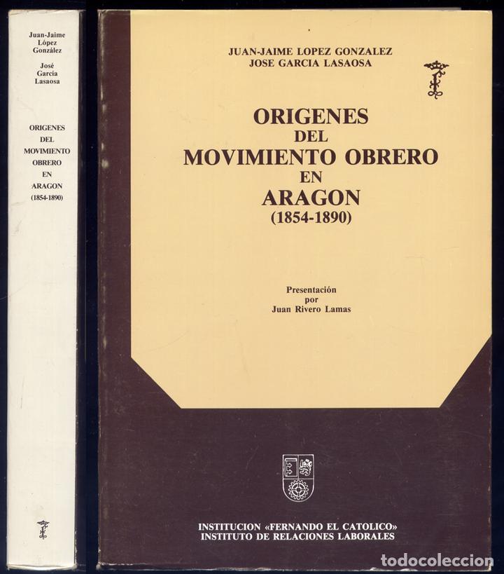 Libros de segunda mano: L&Oacute;PEZ GONZ&Aacute;LEZ, Juan J., y GARC&Iacute;A, J.  Or&iacute;genes del Movimiento Obrero en Arag&oacute;n, 1854-1890.  1982.