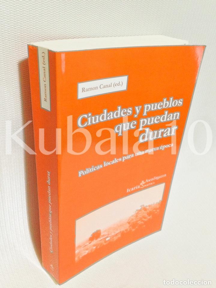 Second hand books: CIUDADES Y PUEBLOS QUE PUEDAN DURAR &middot; POLITICAS LOCALES PARA UNA NUEVA EPOCA &middot; RAMON CANAL &middot;