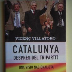 Libros de segunda mano: CATALUNYA DESPRES DEL TRIPARTIT (UNA VISIÓ NACIONALISTA) - VICENÇ VILLATORO - COLUMNA, 2004, 1ª ED. 