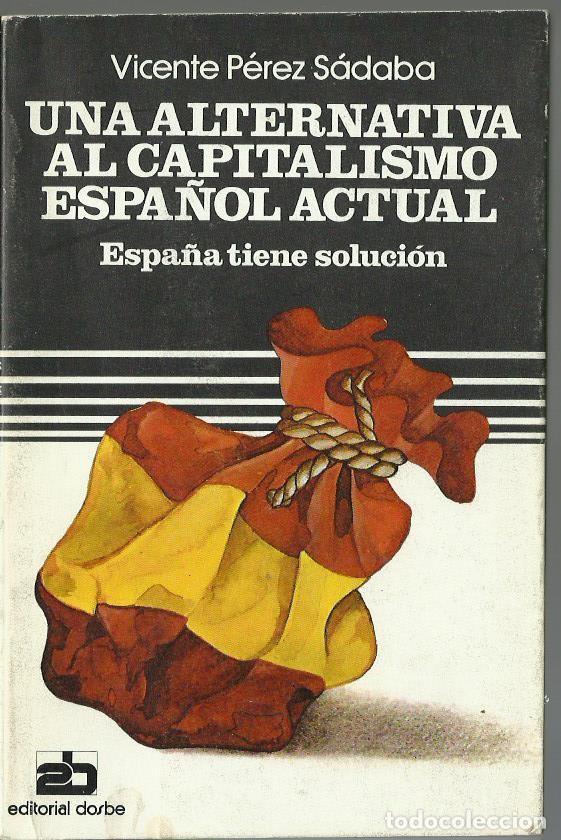 Libri di seconda mano: Vicente P&Eacute;REZ S&Aacute;DABA : Una alternativa al capitalismo espa&ntilde;ol actual (Espa&ntilde;a tiene soluci&oacute;n). 1977