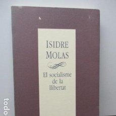 Libros de segunda mano: MOLAS, ISIDRE - EL SOCIALISME DE LA LLIBERTAT - BARCELONA 1992 . Lote 92282560