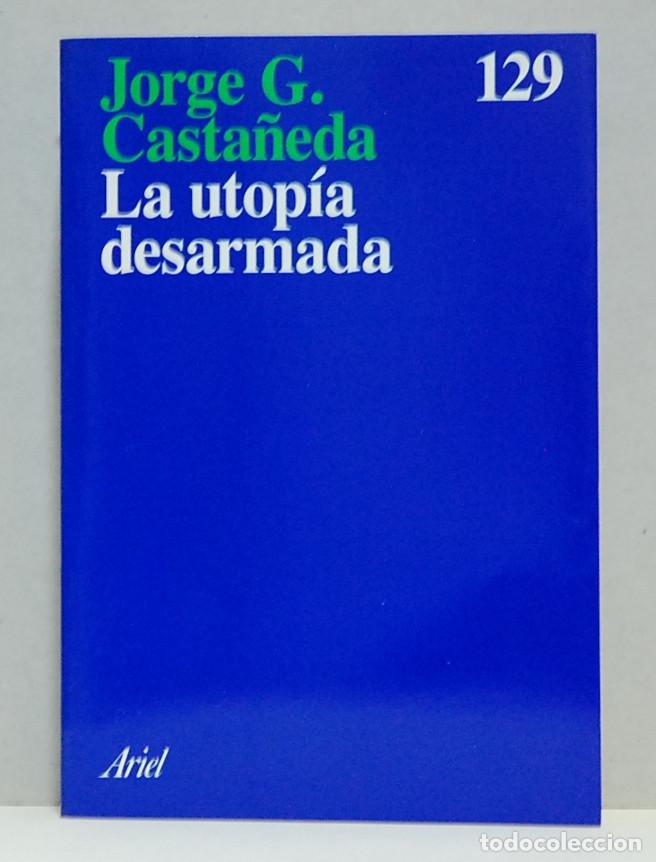 Libros de segunda mano: La utop&iacute;a desarmada. Jorge G. Casta&ntilde;eda - Foto 1