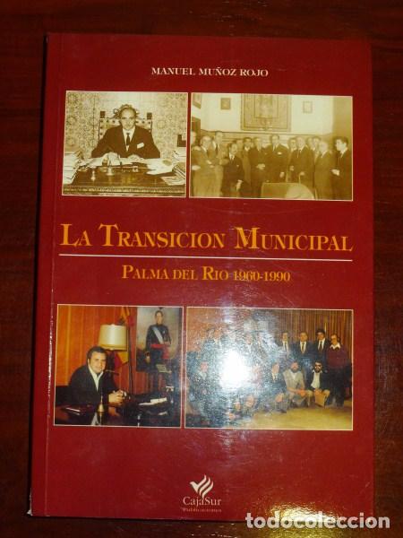 Second hand books: MU&Ntilde;OZ ROJO, Manuel. La transici&oacute;n municipal : Palma del R&iacute;o 1960-1990