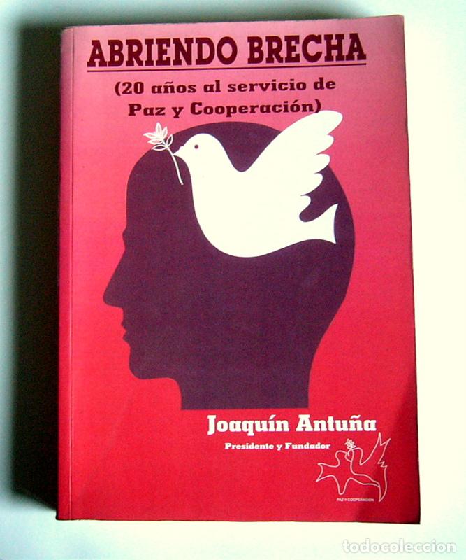 Second hand books: ABRIENDO BRECHA - 20 A&Ntilde;OS AL SERVICIO DE PAZ Y COOPERACION - JOAQUIN ANTU&Ntilde;A - CON FIRMA AUTOGRAFA