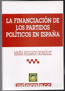 Second hand books: La Financiaci&oacute;n de los partidos pol&iacute;ticos en Espa&ntilde;a, Mar&iacute;a Holgado Gonz&aacute;lez.
