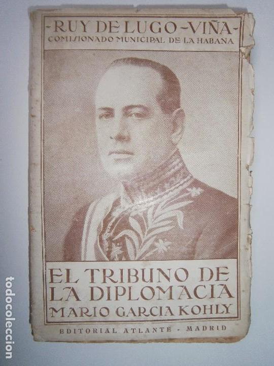 Libros de segunda mano: EL TRIBUNO DE LA DIPLOMACIA MARIO GARCIA KHOLY POR RUY DE LUGO . Pol&iacute;tica