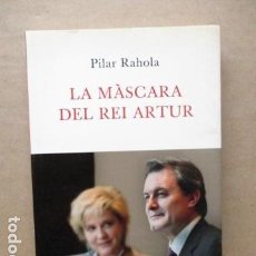 Libros de segunda mano: LA MASCARA DEL REI ARTUR ( PILAR RAHOLA ) EN CATALA . PRIMERA EDICIO. Lote 110492047