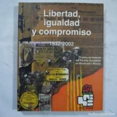 Libros de segunda mano: LIBERTAD, IGUALDAD Y COMPROMISO 1932-2002. 70 AÑOS DE HISTORIA DEL PARTIDO SOCIALISTA EN MONTCADA. Lote 110544667