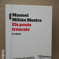Libros de segunda mano: ELS PONTS TRENCATS - MANUEL MILIAN MESTRE. Lote 112758999