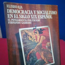 Libros de segunda mano: DEMOCRACIA Y SOCIALISMO EN EL SIGLO XX ESPAÑOL EL PENSAMIENTO DE FERNANDO GARRIDO - ELÍSEO AJÁ- 1976. Lote 217255346
