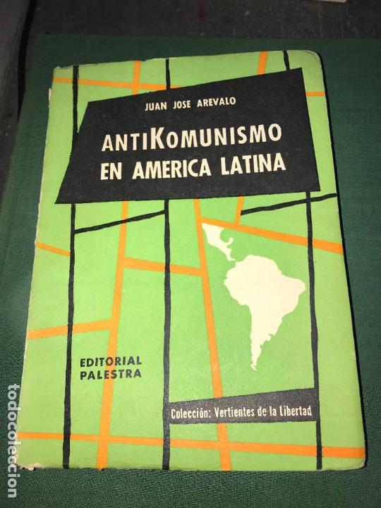 Libri di seconda mano: ANTOKOMUNISMO EN AM&Eacute;RICA LATINA. JUAN JOS&Eacute; AREVALO.