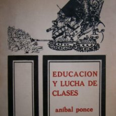 Libros de segunda mano: EDUCACION Y LUCHA DE CLASES ANIBAL PONCE MEDELLIN COLOMBIA 1973 EC. Lote 154306306