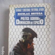 Libros de segunda mano: POLÍTICA AGRARIA Y DOMINACIÓN DEL ESPACIO. NICOLÁS ORTEGA. Lote 154858190