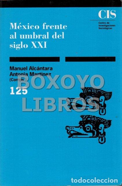 Libros de segunda mano: ALC&Aacute;NTARA, Manuel / MART&Iacute;NEZ, Antonia [Comps.]. M&eacute;xico frente al umbral del siglo XXI. Reformas econ