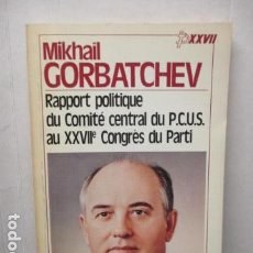 Libros de segunda mano: MIKHAIL GORBATCHEV, RAPPOT POLITIQUE DU COMITE CENTRAL DU P.C.U.S. AU XXVII CONGRES DU PATRI, FRANCE. Lote 159595454