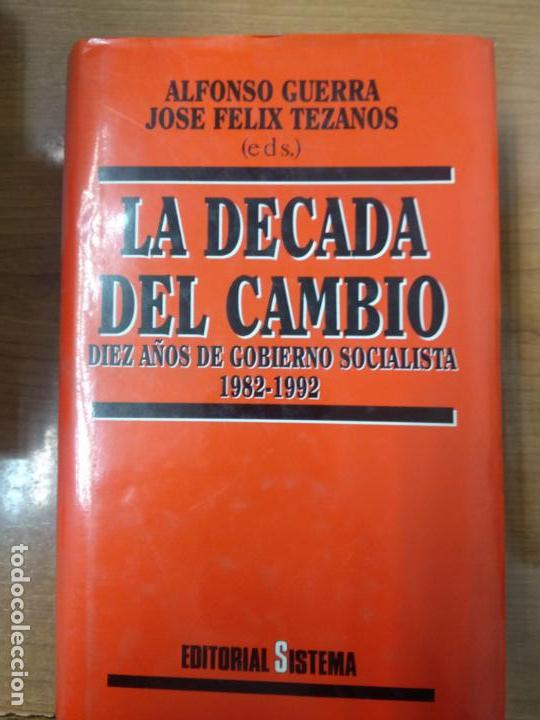 Libros de segunda mano: DECADA DEL CAMBIO - LA. DIEZ A&Atilde;�OS DE GOBIERNO SOCIALISTA 1982-1992