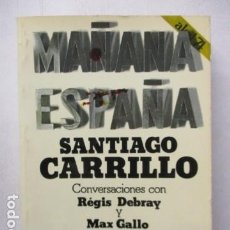 Libros de segunda mano: MAÑANA ESPAÑA. CONVERSACIONES CON SANTIAGO CARRILLO. RÉGIS DEBRAY Y MAX GALLO. AKAL EDITOR,. Lote 164773542