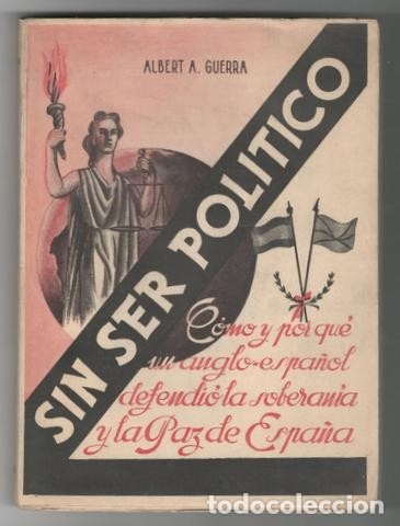 Libri di seconda mano: A. GUERRA: SIN SER POLITICO. C&Oacute;MO Y POR QU&Eacute; UN ANGLO-ESPA&Ntilde;OL DEFENDI&Oacute; LA SOBERAN&Iacute;A Y PAZ DE ESPA&Ntilde;A