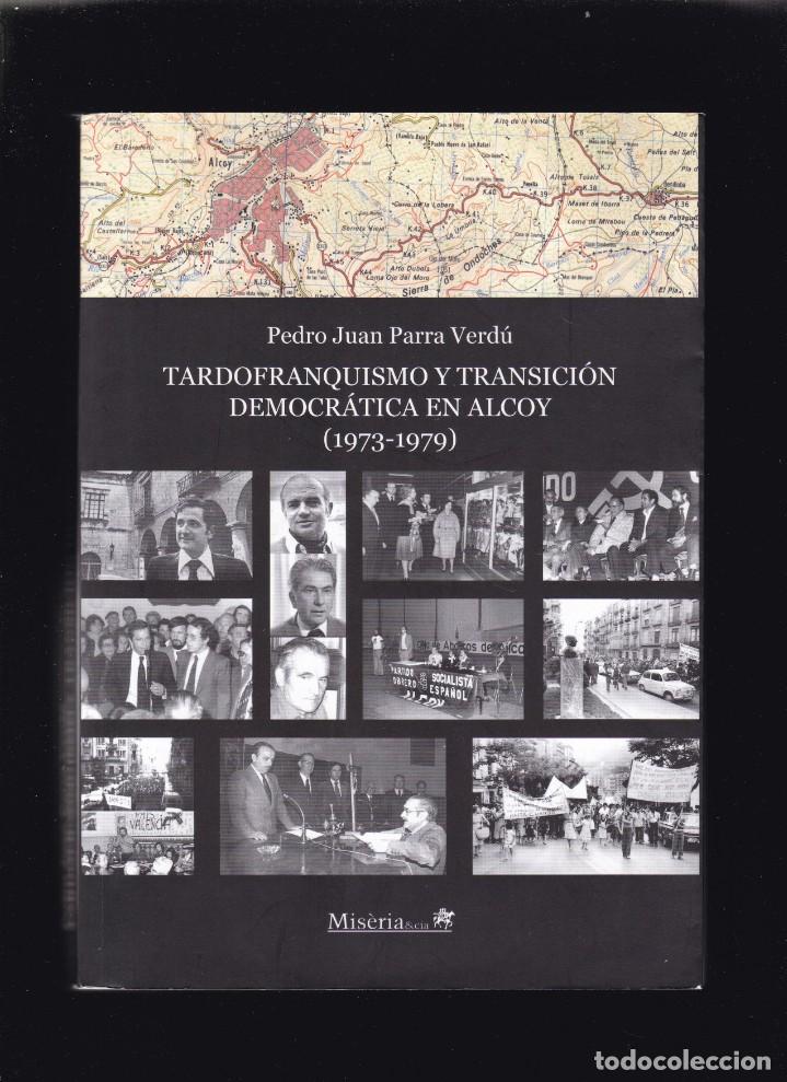 Libri di seconda mano: TARDOFRANQUISMO Y TRANSICI&Oacute;N DEMOCRATICA EN ALCOY 1973/1979 - P.J.PARRA VERD&Uacute; - ALCOY 2008