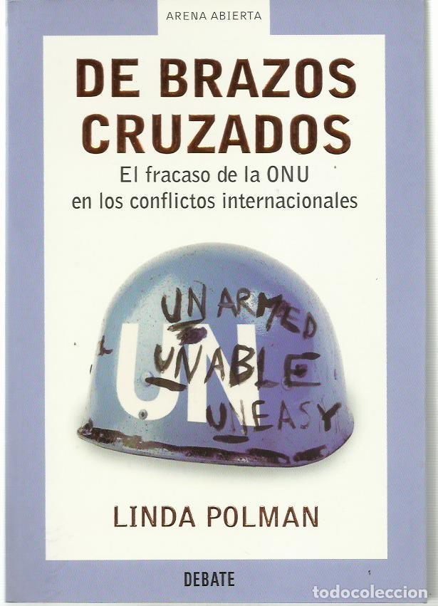 Second hand books: Linda POLMAN : De brazos cruzados. El fracaso de la ONU en los conflictos internacionales. (2004)