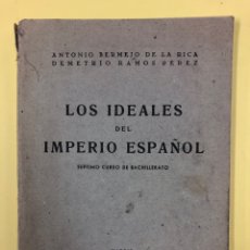 Libros de segunda mano: LOS IDEALES DEL IMPERIO ESPAÑOL - 7º CURSO DE BACHILLERATO - A. BERMEJO Y D. RAMOS - 1946