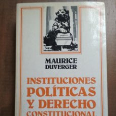 Libros de segunda mano: MAURICE DUVERGER - INSTITUCIONES POLÍTICAS Y DERECHO CONSTITUCIONAL. Lote 192194505