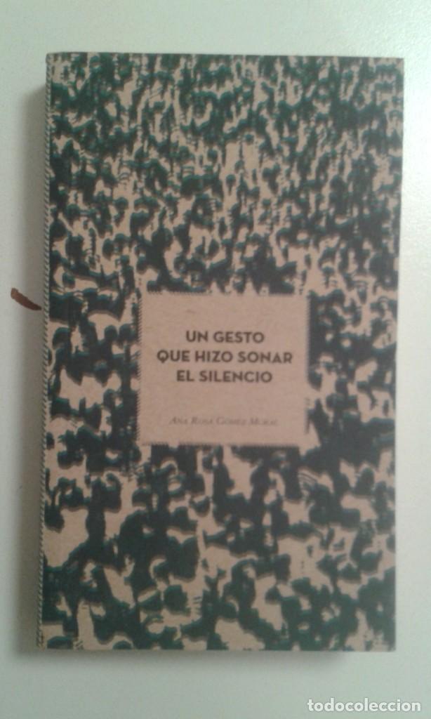 Libros de segunda mano: UN GESTO QUE HIZO SONAR EL SILENCIO. ANA ROSA GOMEZ MORAL.BALANCE DE GESTO POR LA PAZ. 2013