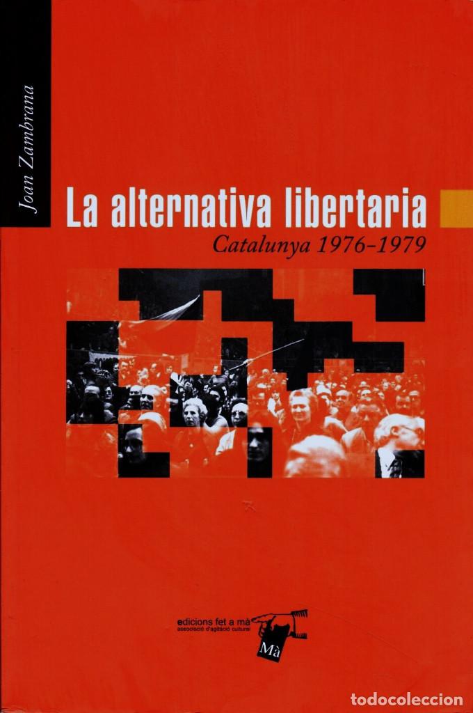 Libros de segunda mano: LA ALTERNATIVA LIBERTARIA. Catalunya 1976-1979. Zambrana, Joan [ed. Fet a m&agrave;, 2000]