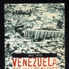 Libros de segunda mano: VENEZUELA, MÁS ALLÁ DE CHÁVEZ POR RAUL ZELIK (CRÓNICAS SOBRE EL ''PROCESO BOLIVARIANO''). Lote 194257317