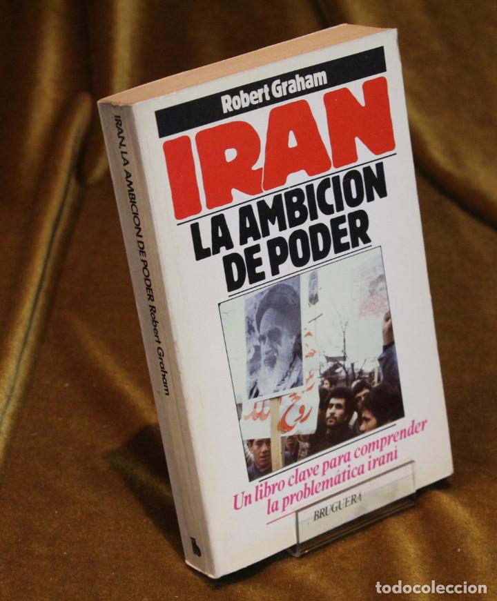 Libros de segunda mano: Ir&aacute;n,la ambici&oacute;n de poder,Robert Graham,Editorial Bruguera,1979. - Foto 1