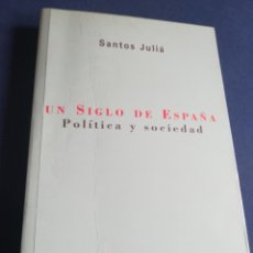 Libros de segunda mano: UN SIGLO DE ESPAÑA POLÍTICA Y SOCIEDAD SANTOS JULIA 1999. Lote 199952993