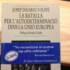 Libros de segunda mano: LA BATALLA PER L'AUTODETERMINACIÓ DINS LA UNIÓ EUROPEA - JOSEP DALMAU. Lote 202061212