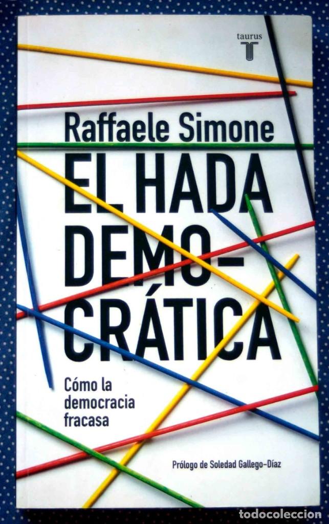 Second hand books: EL HADA DEMOCR&Aacute;TICA-POR QU&Eacute; LA DEMOCRACIA FRACASA EN SU B&Uacute;SQUEDA DE IDEALES-RAFFAELE SIMONE-E.TAURUS