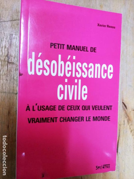 Livres d'occasion: Xavier Renou: Petit manuel de d&eacute;sob&eacute;issance civile. A l'usage de ceux qui veulent vraiment changer
