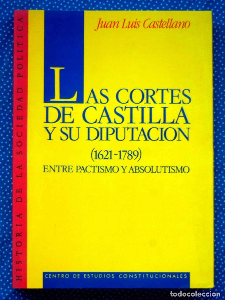 Gebrauchte B&uuml;cher: LAS CORTES DE CASTILLA Y SU DIPUTACI&Oacute;N 1621-1789, ENTRE PACTISMO Y ABSOLUTISMO -JUAN LUIS CASTELLANO
