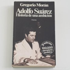 Libros de segunda mano: ADOLFO SUÁREZ HISTORIA DE UNA AMBICIÓN, GREGORIO MORÁN, PLANETA, 3ª TERCERA EDICIÓN, 1979 , BUENO