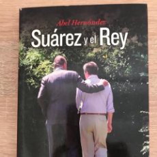 Libros de segunda mano: SUÁREZ Y EL REY / ABEL HERNÁNDEZ. Lote 224458732