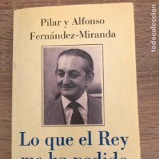 Libros de segunda mano: LO QUE EL REY ME HA PEDIDO / PILAR Y ALFONSO FERNANDEZ MIRANDA. Lote 224476192