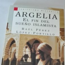 Libros de segunda mano: ARGELIA: EL FIN DEL SUEÑO ISLAMISTA. RAUL PEREZ LOPEZ-PORTILLO. Lote 230490155