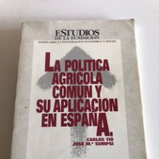 Libros de segunda mano: LA POLÍTICA AGRÍCOLA COMÚN Y SU APLICACIÓN EN ESPAÑA