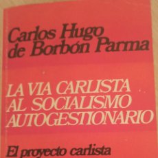 Libros de segunda mano: LA VIA CARLISTA AL SOCIALISMO AUTOGESTIONARIO. CARLOS HUGO DE BARBÓN PARMA.