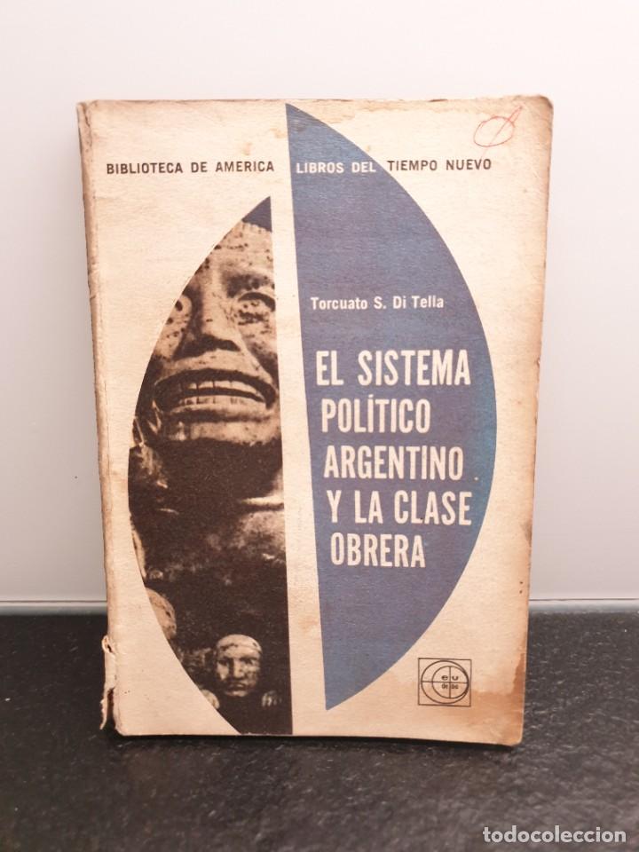 Libri di seconda mano: El Sistema Pol&iacute;tico Argentino y la Clase Obrera. Torcuato S. Di Tella.