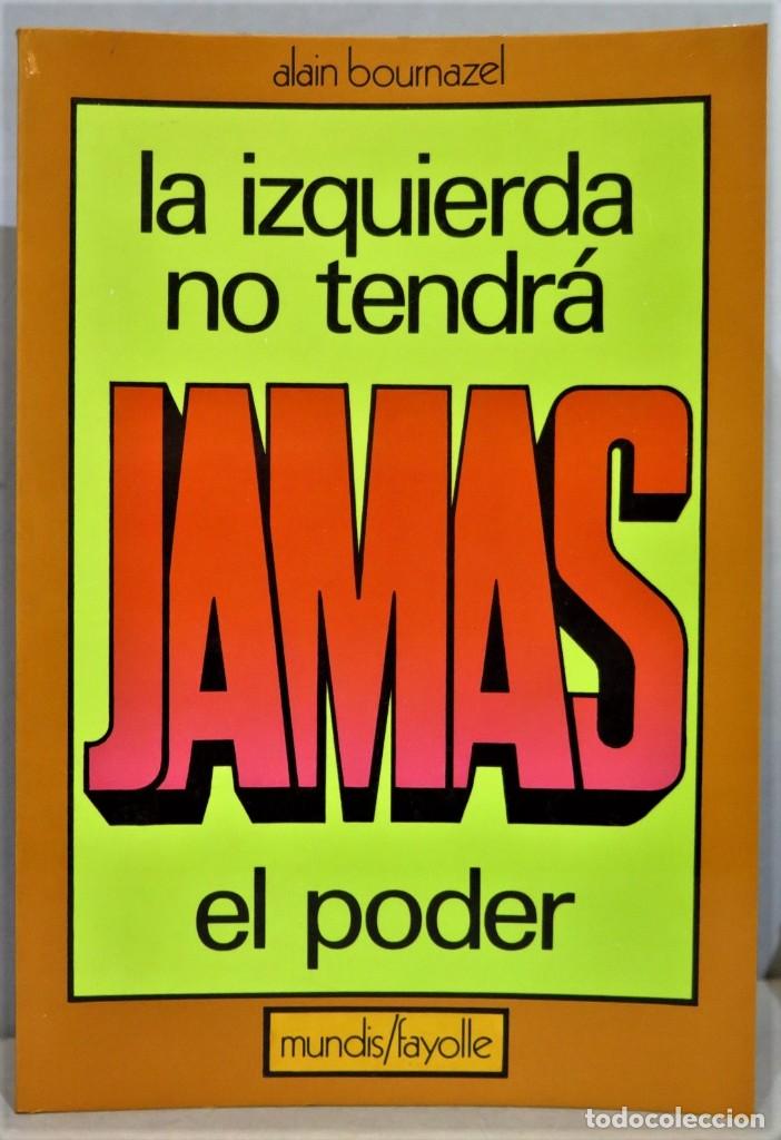Libros de segunda mano: LA IZQUIERDA NO TENDR&Aacute; JAM&Aacute;S EL PODER. ALAIN BOURNAZEL - Foto 1