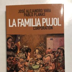 Libros de segunda mano: LA FAMILIA PUJOL CORPORATION JOSÉ ALEJANDRO VARA PABLO PLANAS CORRUPCIÓN CATALUÑA JORDI PUJOL