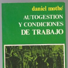 Libros de segunda mano: MOTHÉ,DANIEL,,AUTOGESTION Y CONDICIONES DE TRABAJO. Lote 138163758