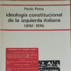 Libros de segunda mano: IDEOLOGÍA CONSTITUCIONAL DE LA IZQUIERDA ITALIANA (1892-1874). PAOLO PETTA.
