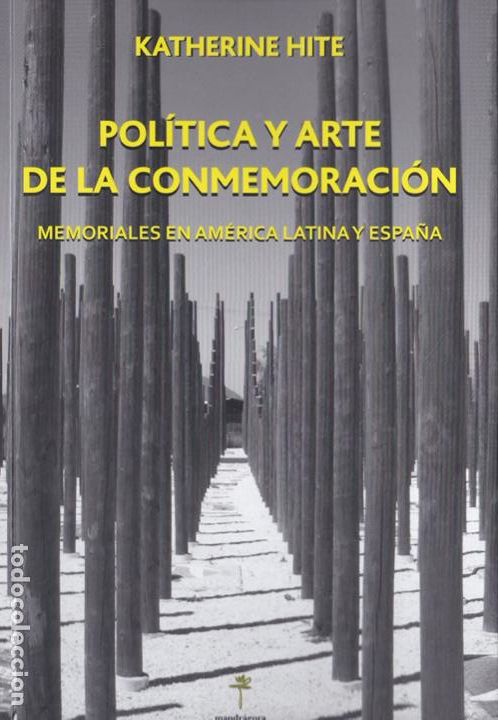 Gebrauchte B&uuml;cher: Pol&iacute;tica y arte de la conmemoraci&oacute;n: memoriales en Am&eacute;rica Latina y Espa&ntilde;a / Katherine Hite