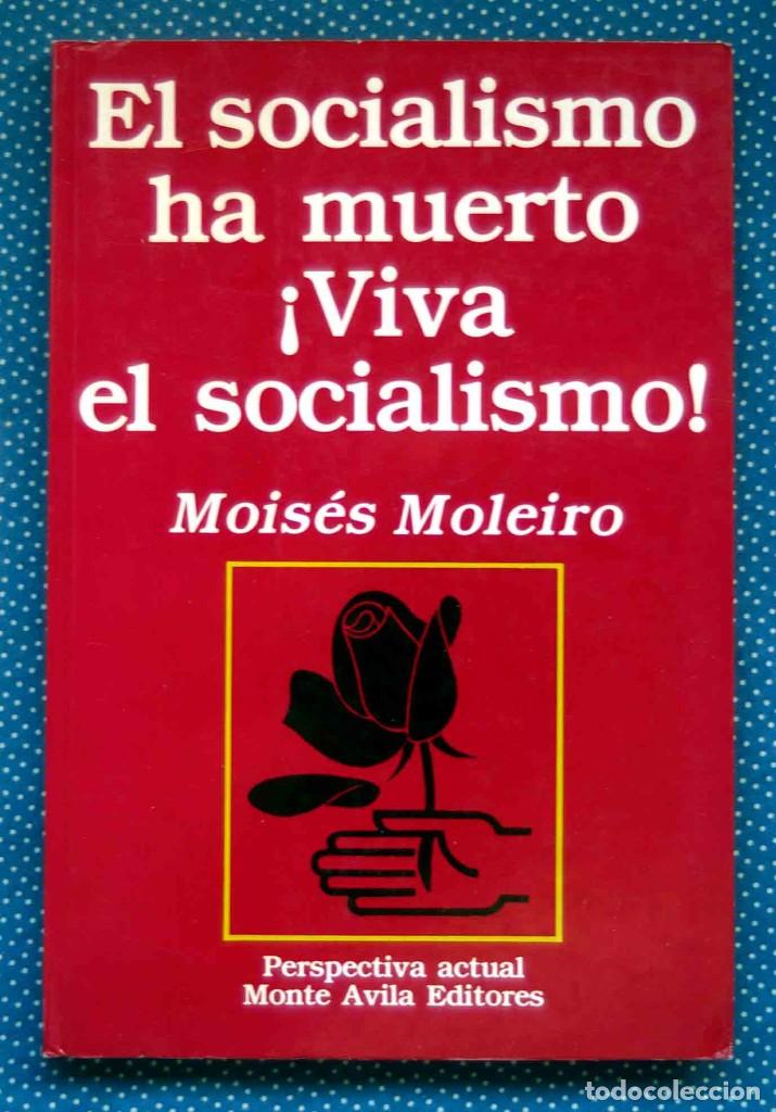 Libros de segunda mano: EL SOCIALISMO HA MUERTO &iexcl;VIVA EL SOCIALISMO! - MOLEIRO, Mois&eacute;s - MONTE AVILA EDITORES
