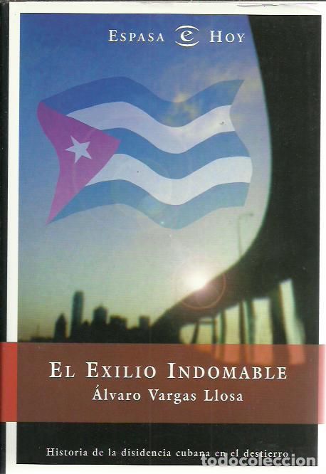 Libros de segunda mano: Alvaro Vargas Llosa-El exilio indomable:historia de la disidencia cubana en el destierro.Espasa.1998