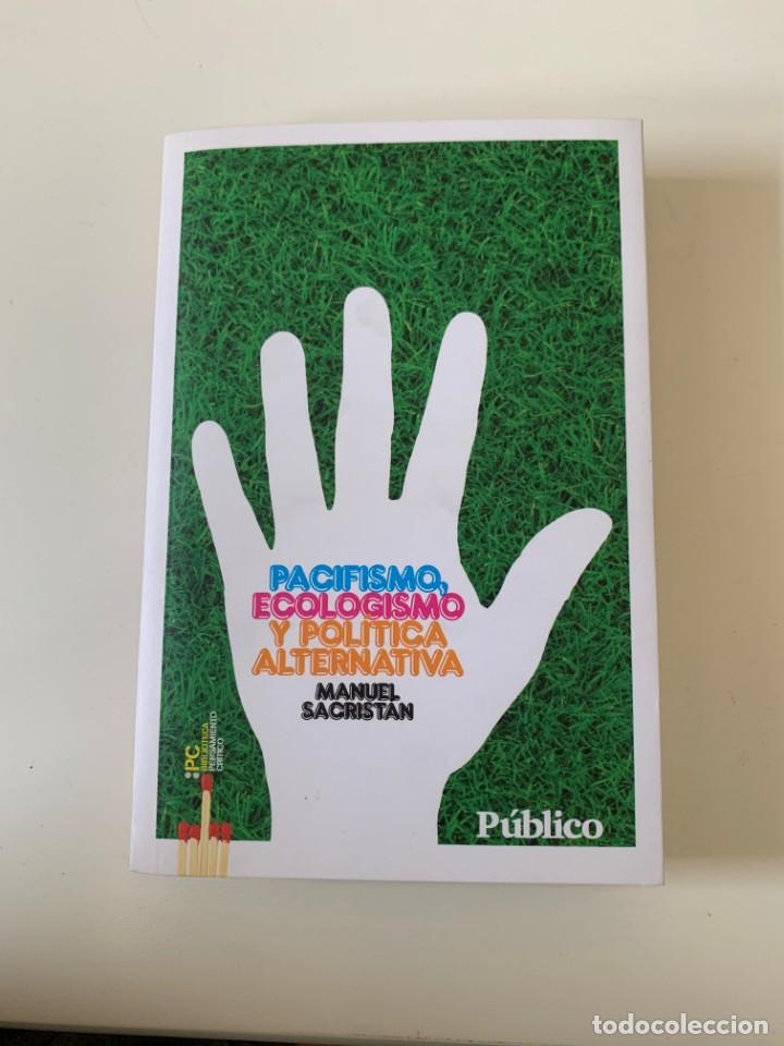 PACIFISMO, ECOLOGISMO Y POLÍTICA ALTERNATIVA - MANUEL SACRISTAN - DIARIO PÚBLICO - BARCELONA 2009 (Libros de Segunda Mano - Pensamiento - Política)